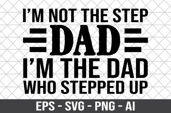 I’m Not the Step Dad SVG: Graphics for Crafts