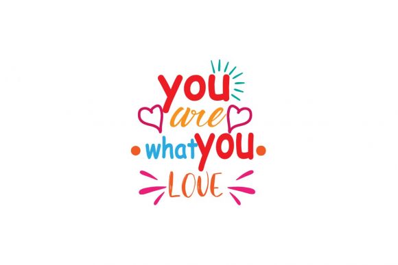 You Are What You Love-Craft Quotes Color